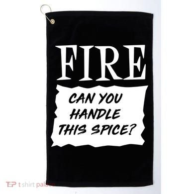 Fire Can you Handle This Spice? Golf Towel