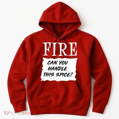Fire Can you Handle This Spice? Hoodie
