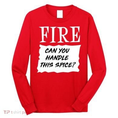 Fire Can you Handle This Spice? Long Sleeve Shirt