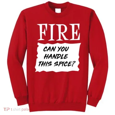 Fire Can you Handle This Spice? Sweatshirt