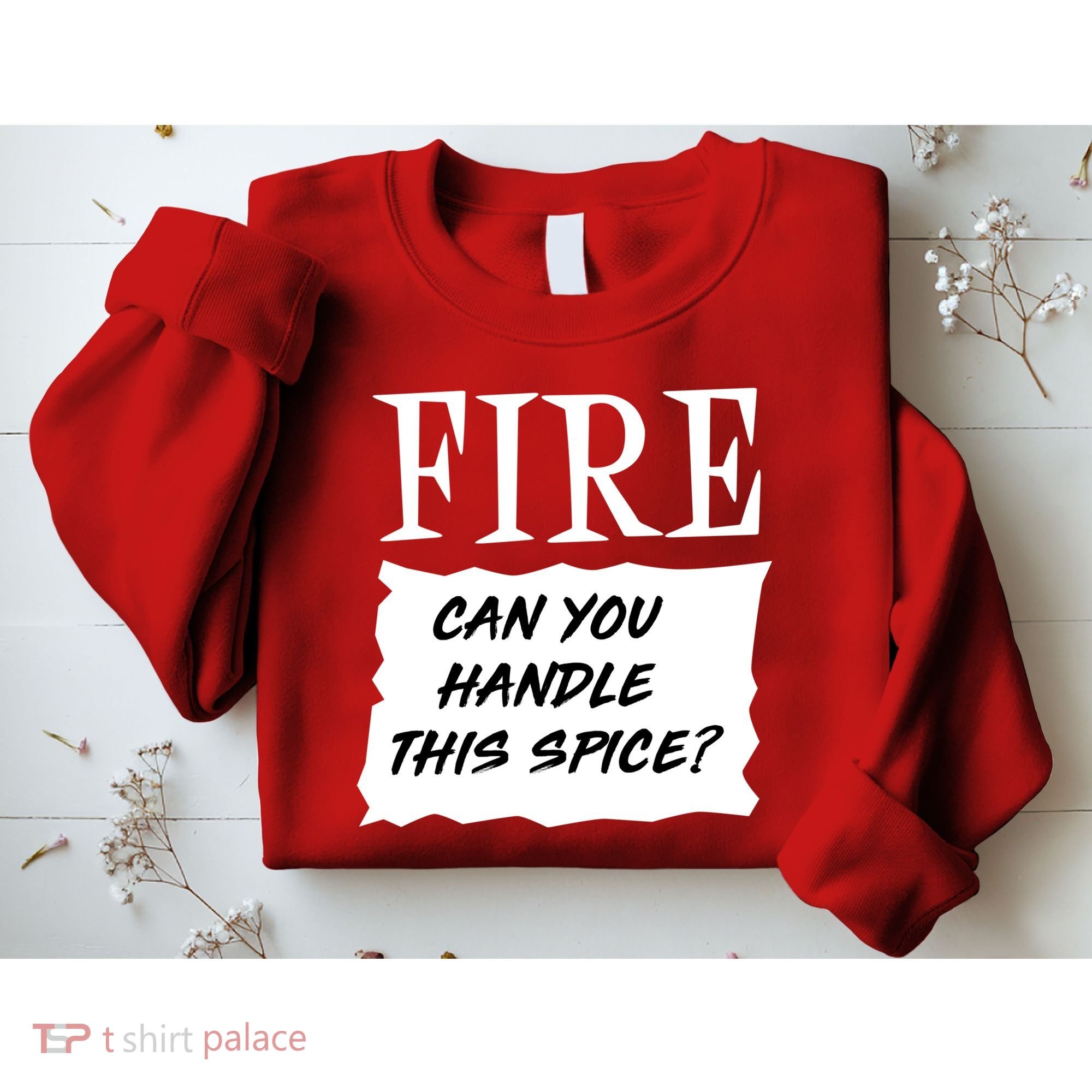 Fire Can you Handle This Spice? Sweatshirt