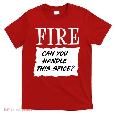 Fire Can You Handle This Spice T-Shirt