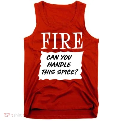 Fire Can you Handle This Spice? Tank Top
