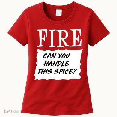 Fire Can you Handle This Spice? Women's T-Shirt