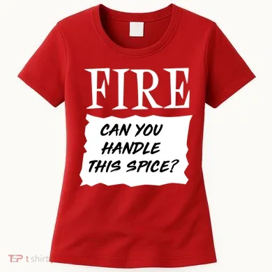 Fire Can you Handle This Spice? Women's T-Shirt