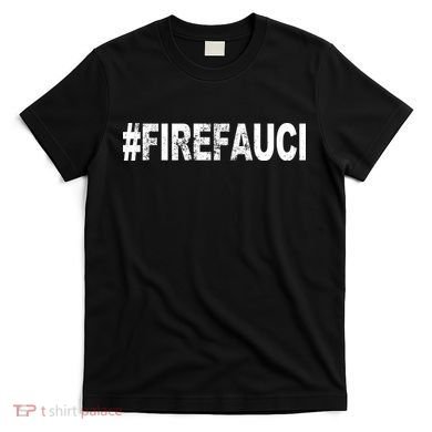 Fire Fauci T-Shirt