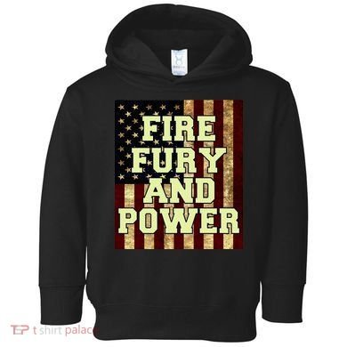 Fire Fury Power USA Flag Trump Quote Toddler Hoodie