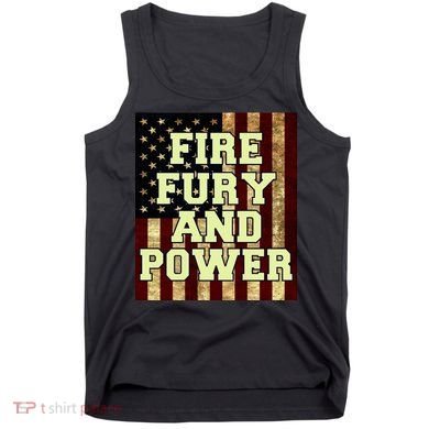 Fire Fury Power USA Flag Trump Quote Tank Top