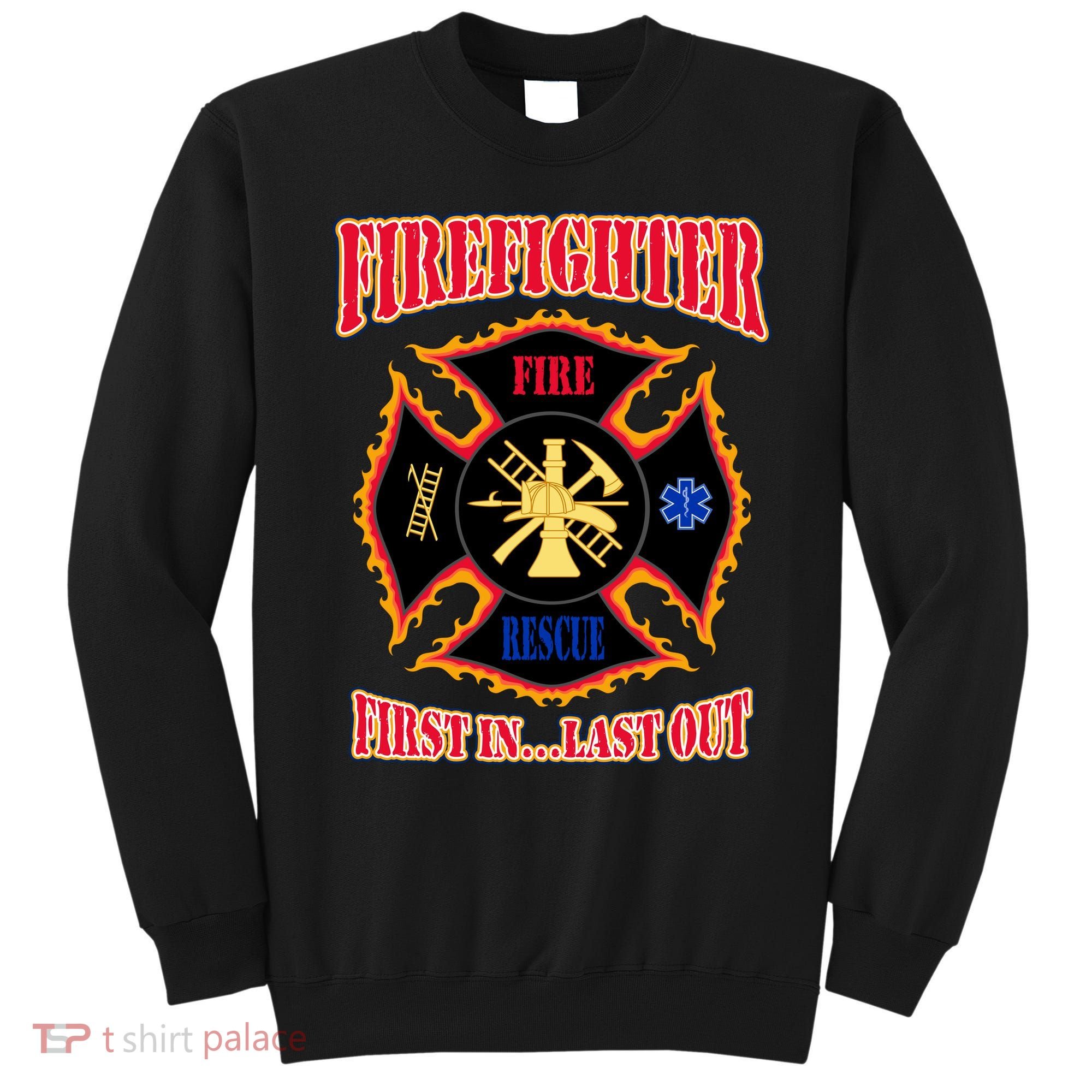 Firefighter First In Last Out Sweatshirt