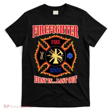 Firefighter First In Last Out T-Shirt