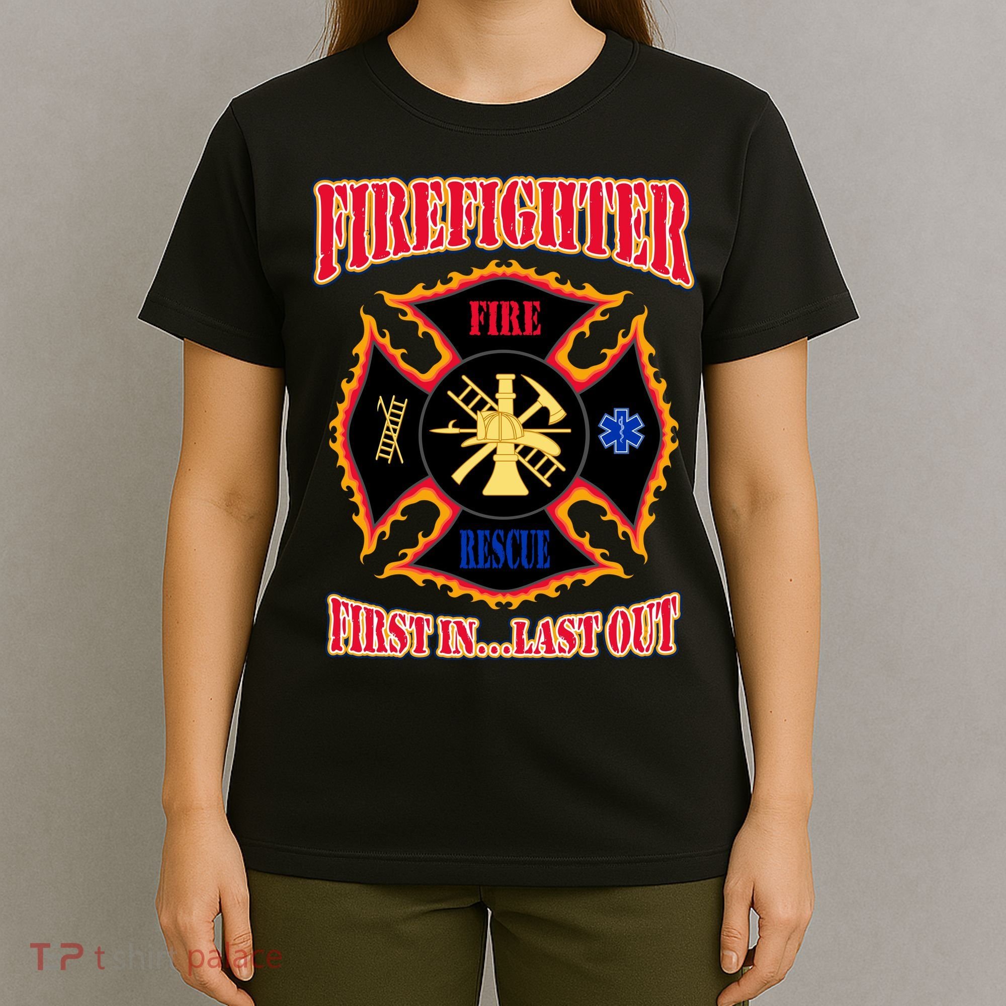 Firefighter First In Last Out T-Shirt