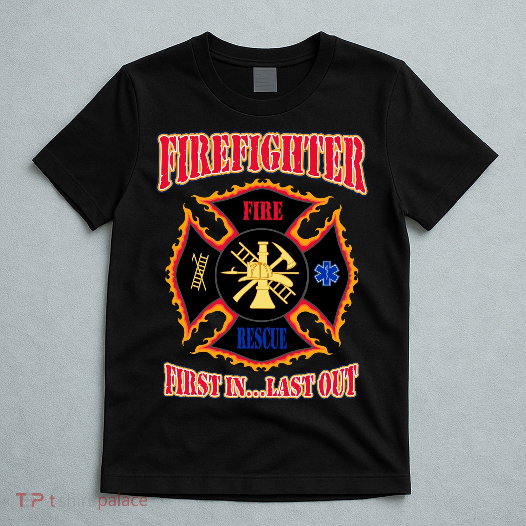 Firefighter First In Last Out T-Shirt