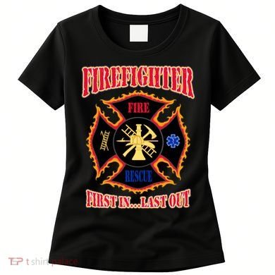 Firefighter First In Last Out Women's T-Shirt