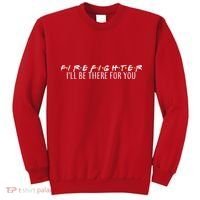 Firefighter ill Be There For You Sweatshirt thumb 0