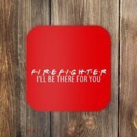 Firefighter ill Be There For You Coaster thumb 0
