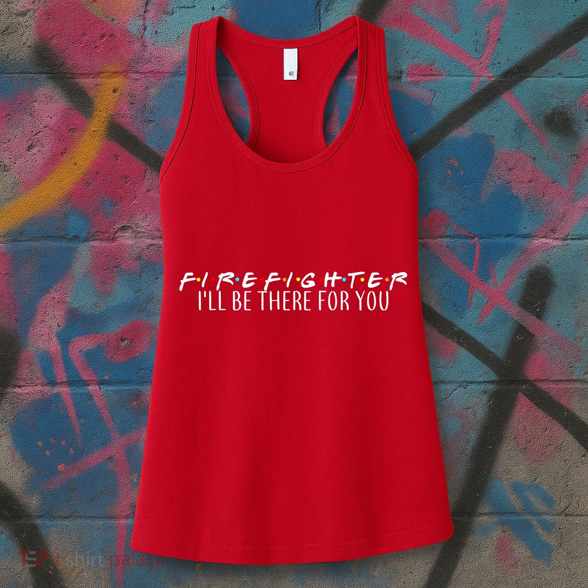 Firefighter ill Be There For You Women's Tank Top