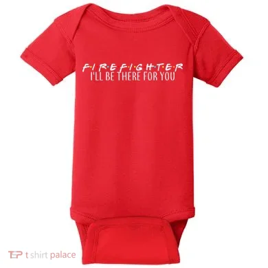 Firefighter ill Be There For You Baby Bodysuit