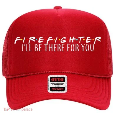 Firefighter ill Be There For You Hat