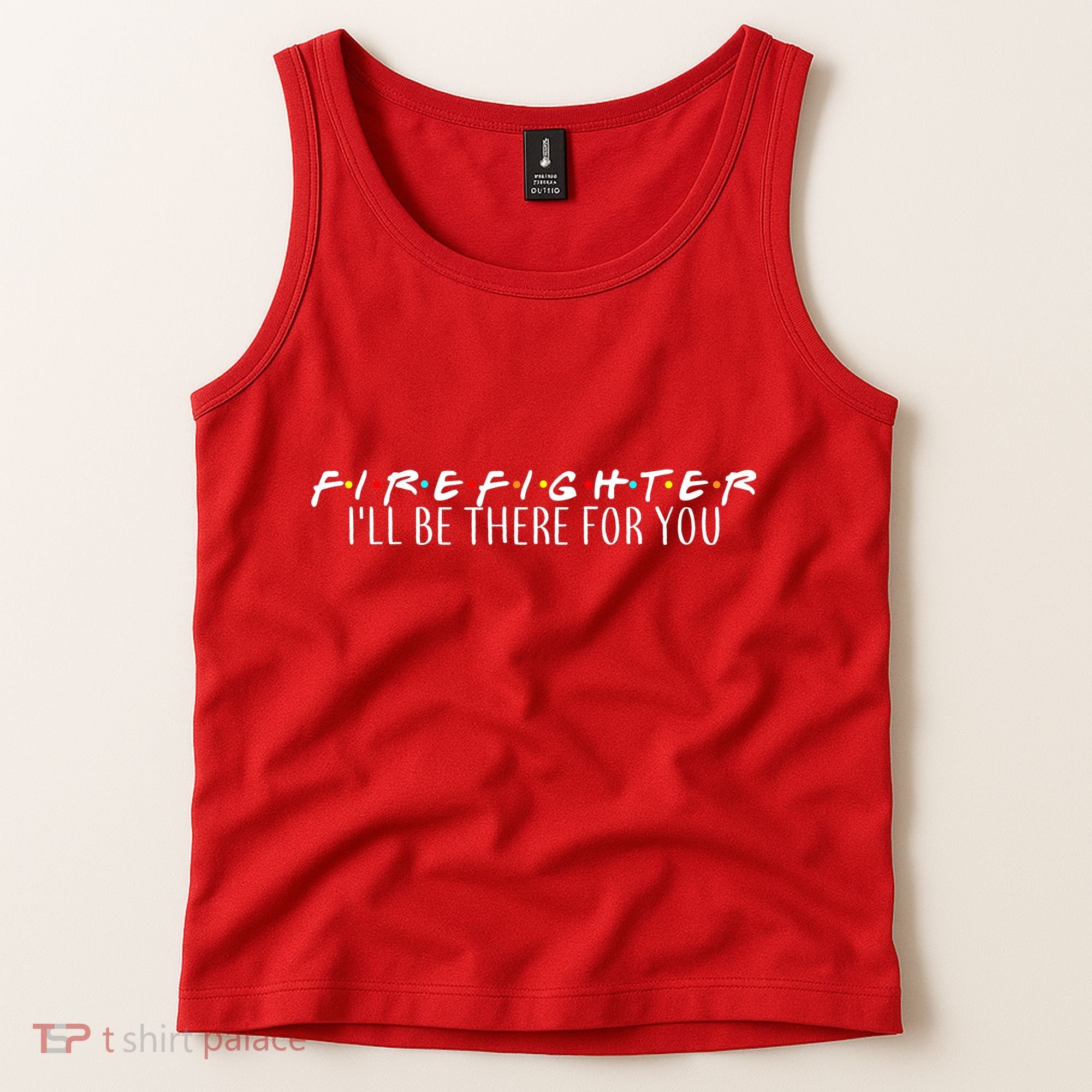 Firefighter ill Be There For You Tank Top