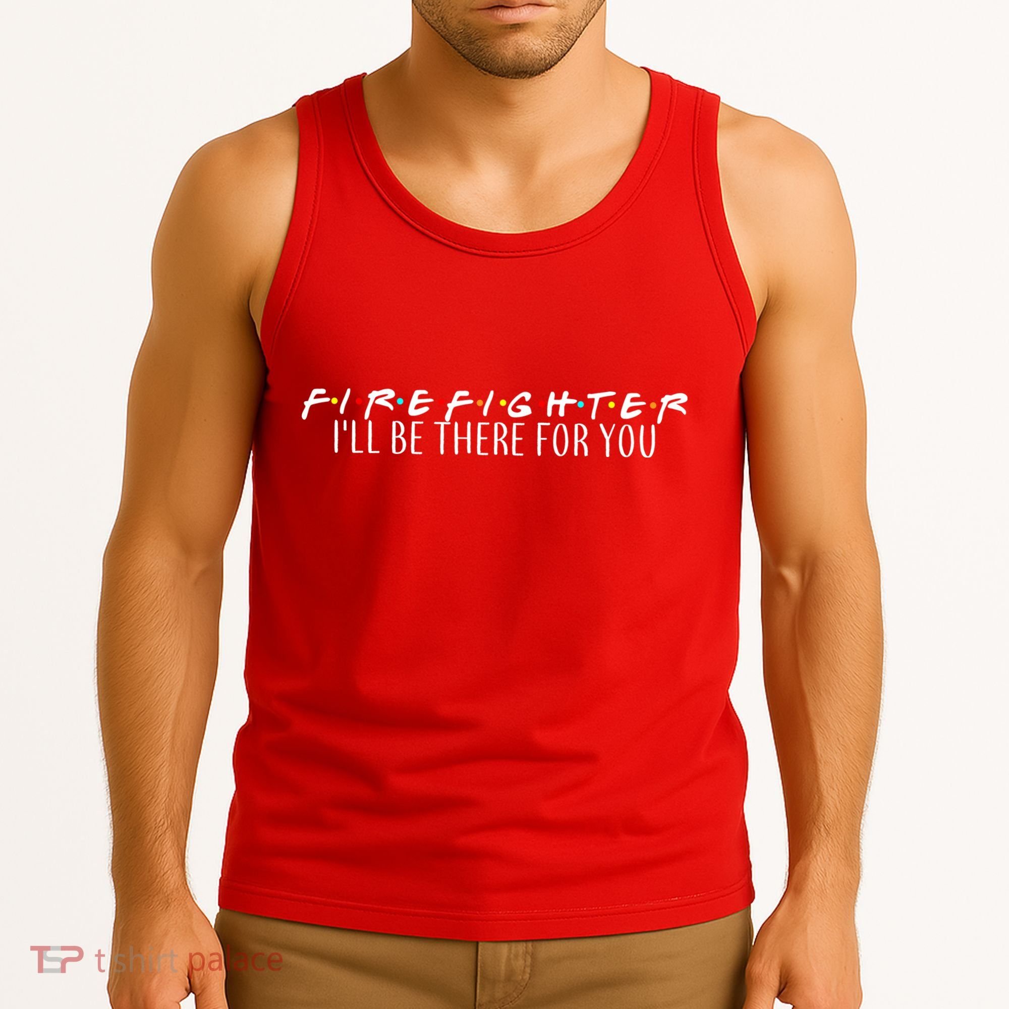 Firefighter ill Be There For You Tank Top
