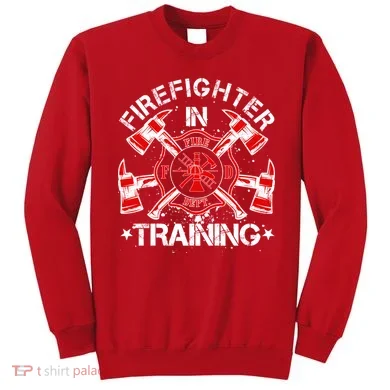 Firefighter In Training Sweatshirt