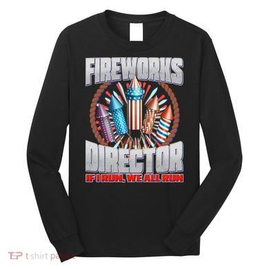 Fireworks Director If I Run, We All Run Long Sleeve Shirt