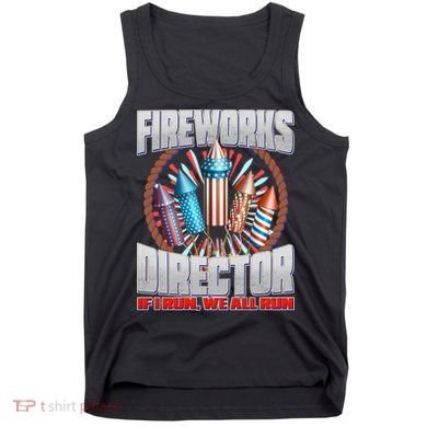 Fireworks Director If I Run, We All Run Tank Top