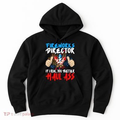 Fireworks Director If I Run You Better Haul Ass Hoodie