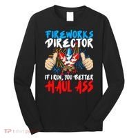 Fireworks Director If I Run You Better Haul Ass Long Sleeve Shirt thumb 0