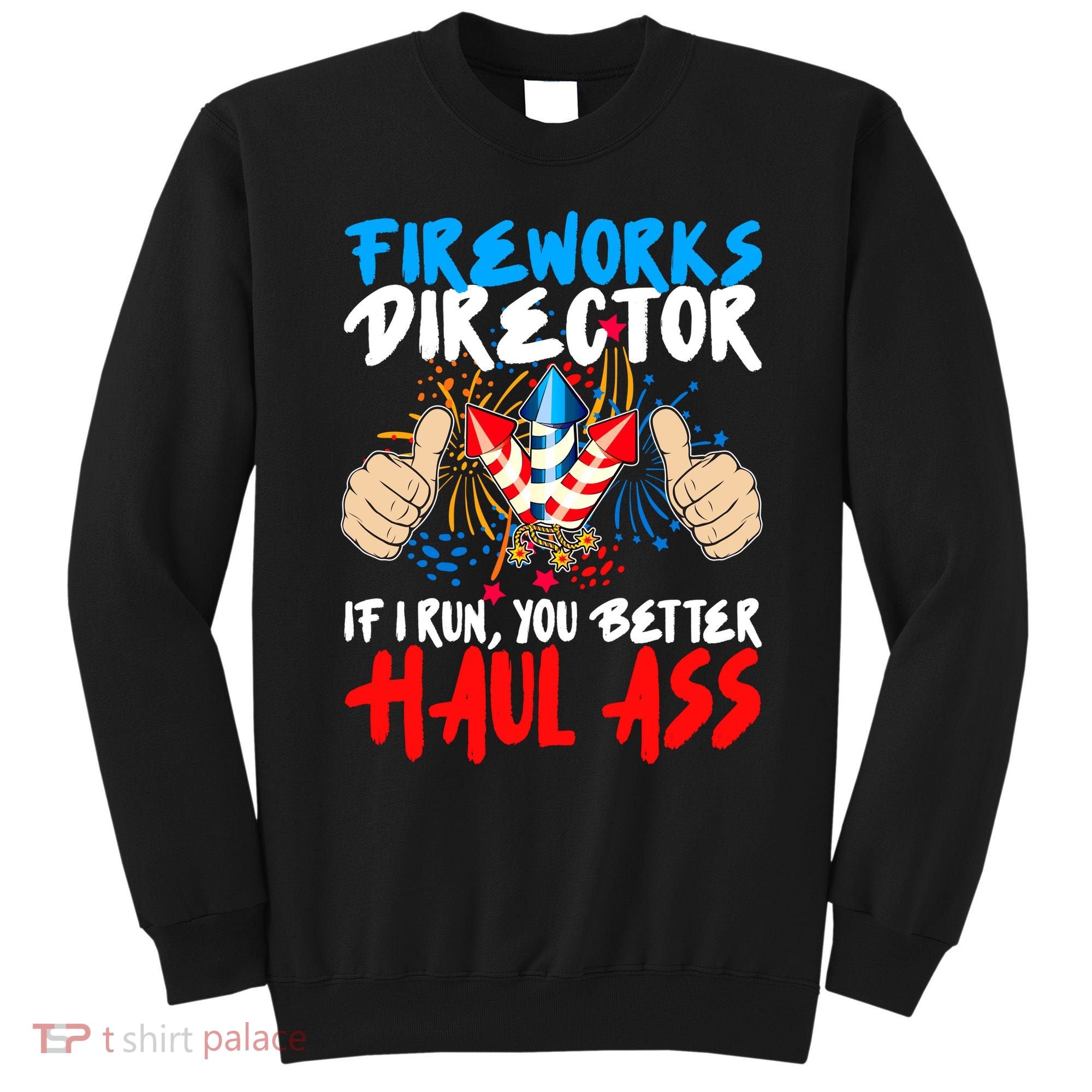 Fireworks Director If I Run You Better Haul Ass Sweatshirt