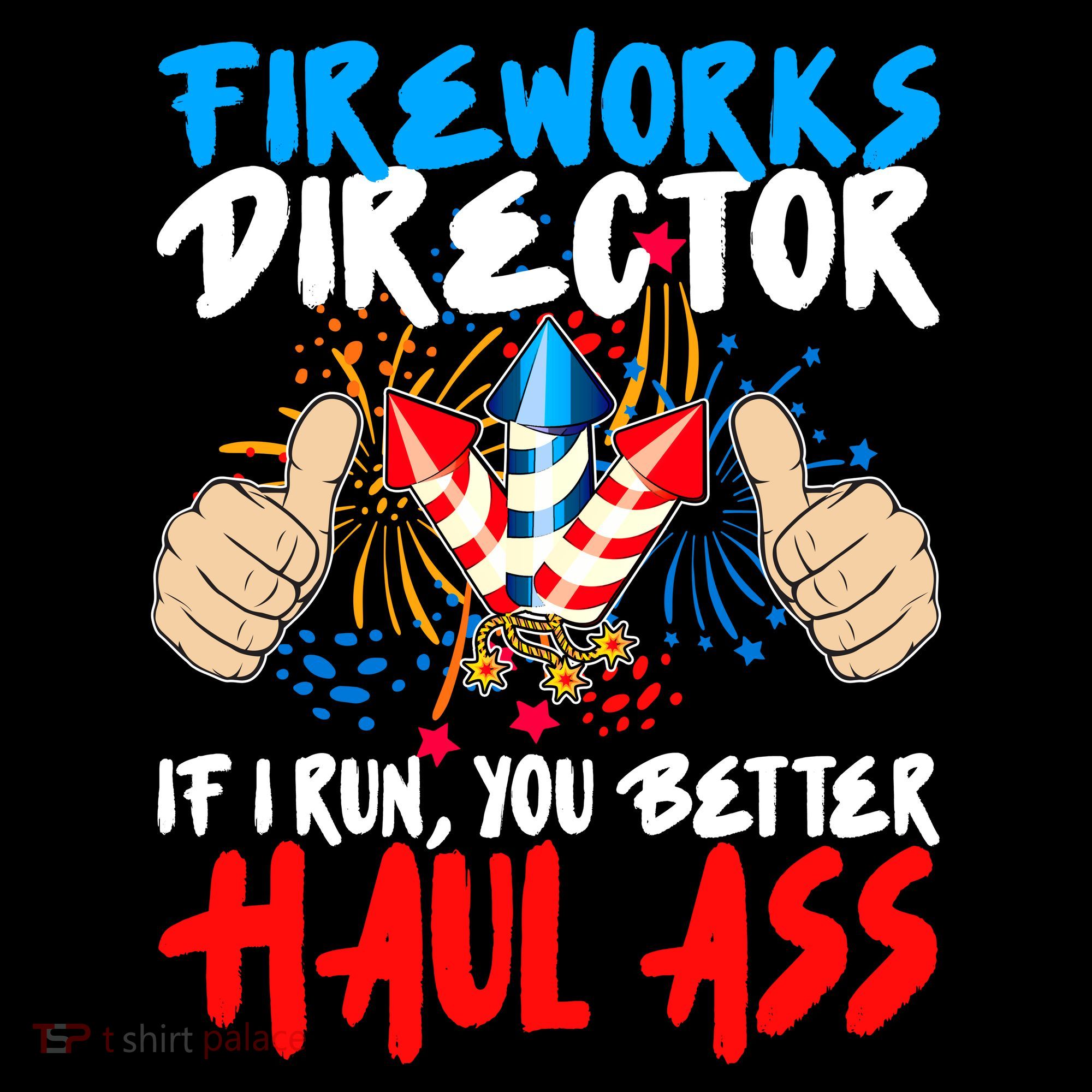 Fireworks Director If I Run You Better Haul Ass T-Shirt