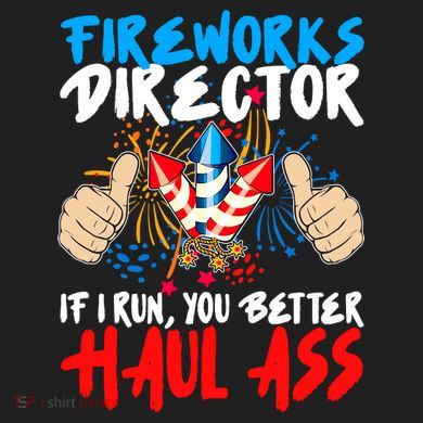 Fireworks Director If I Run You Better Haul Ass Hat