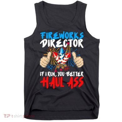 Fireworks Director If I Run You Better Haul Ass Tank Top