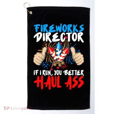 Fireworks Director If I Run You Better Haul Ass Golf Towel