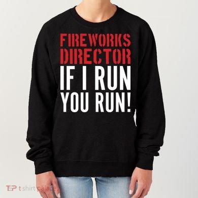 Fireworks Director If I Run You Run Women's Sweatshirt