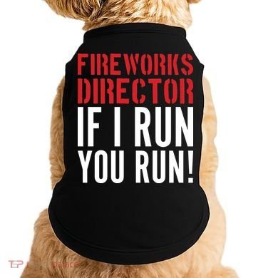 Fireworks Director If I Run You Run Doggie Tank
