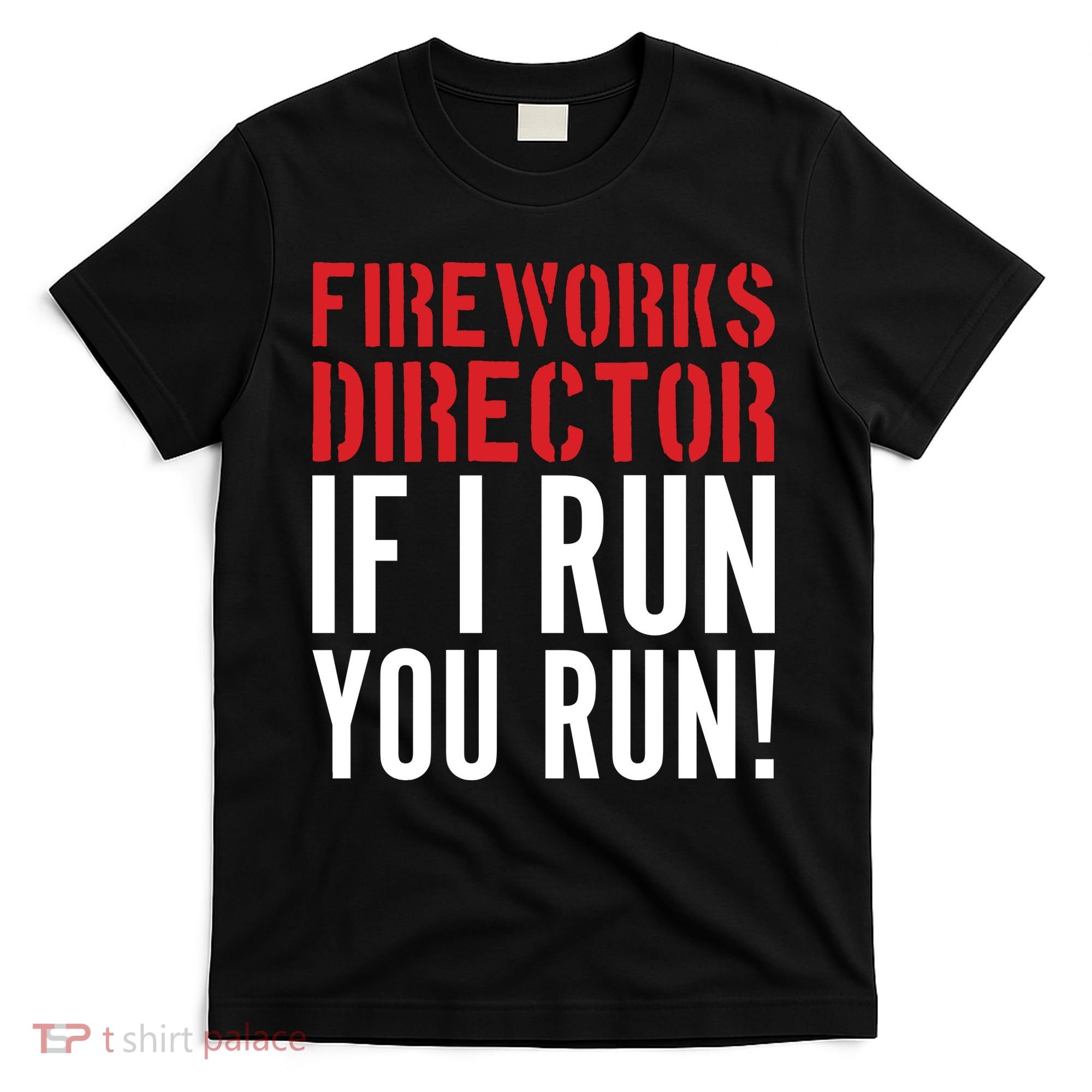 Fireworks Director If I Run You Run T-Shirt