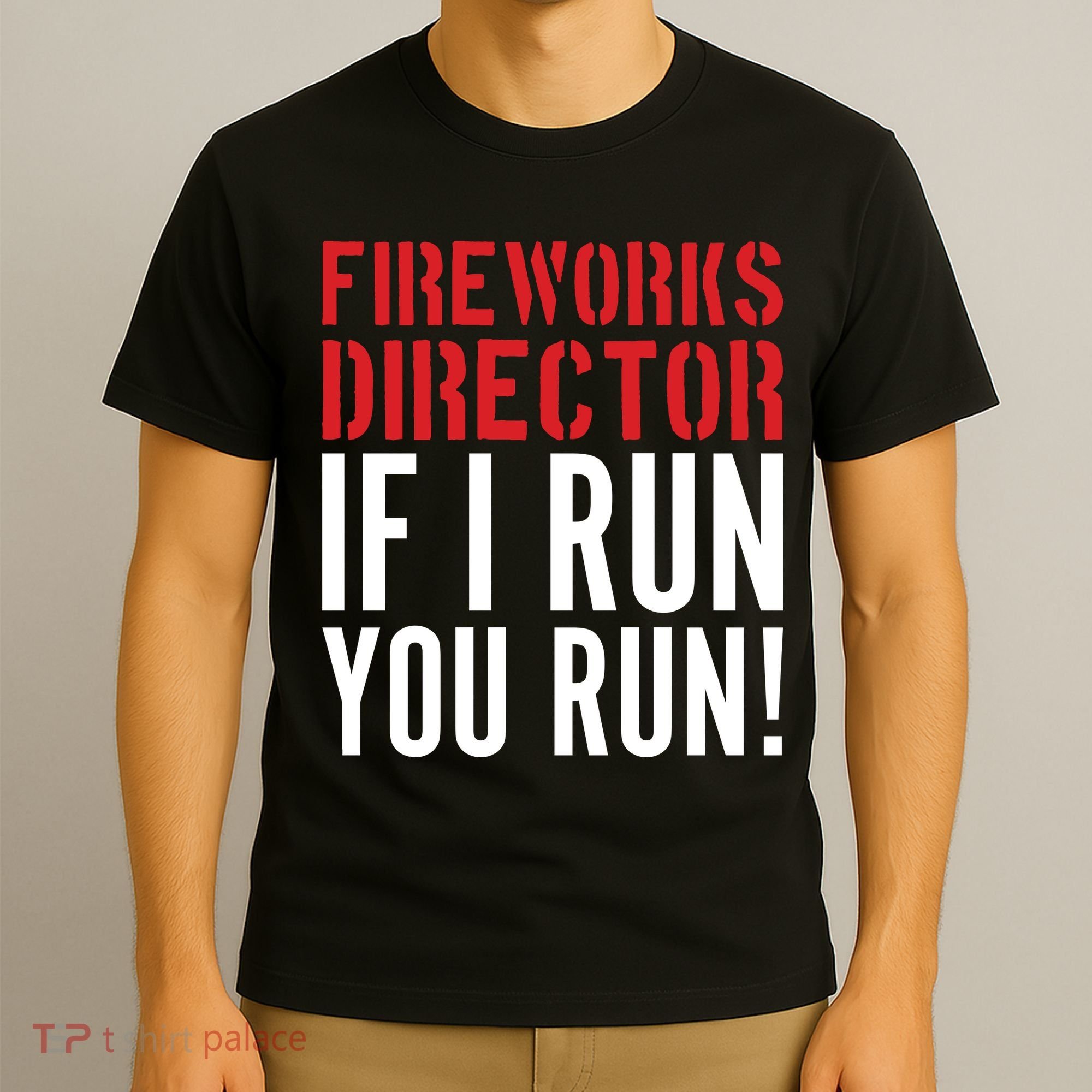 Fireworks Director If I Run You Run T-Shirt