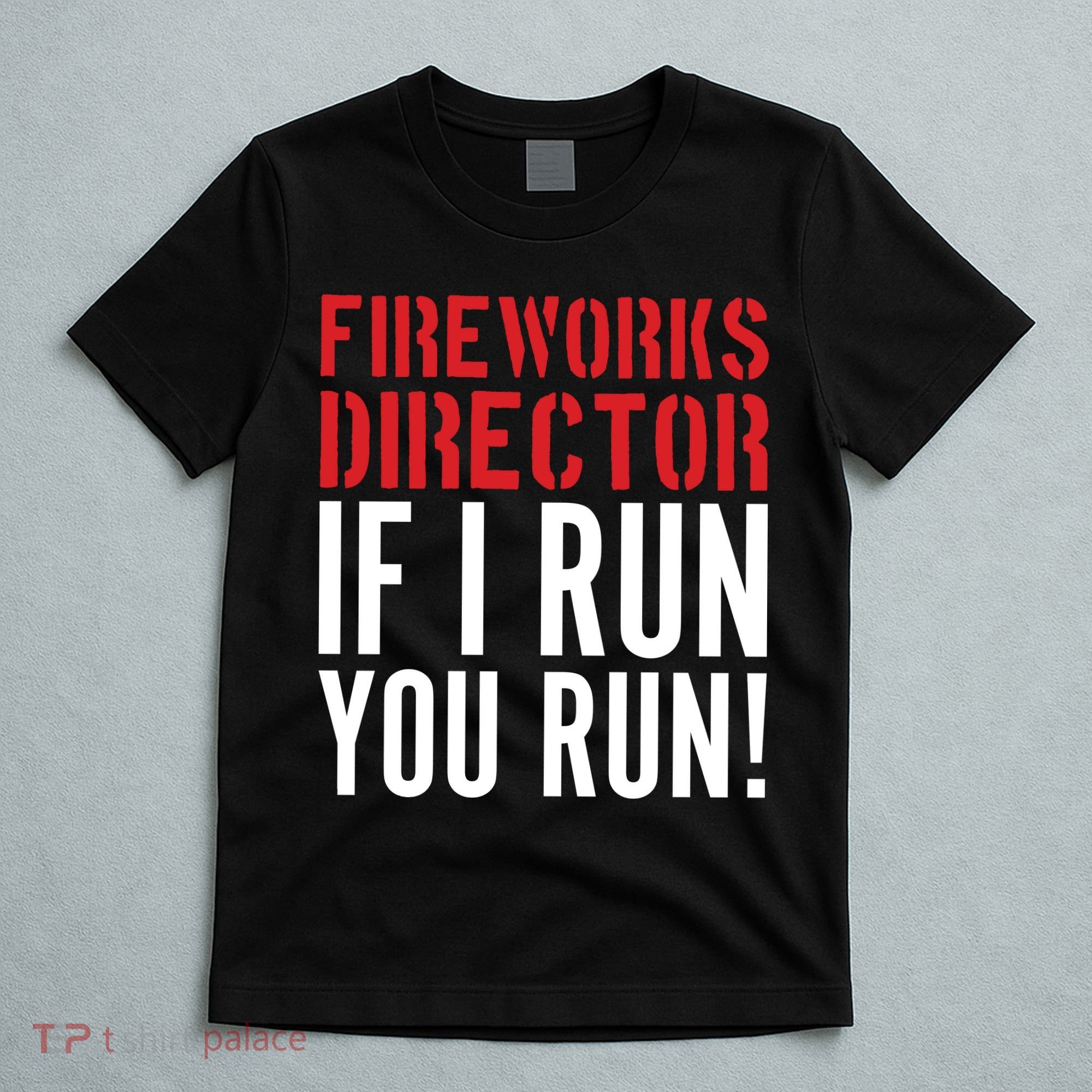Fireworks Director If I Run You Run T-Shirt