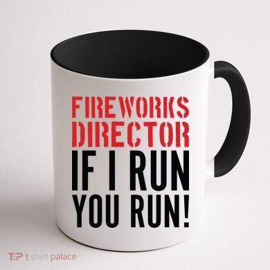 Fireworks Director If I Run You Run Coffee Mug back
