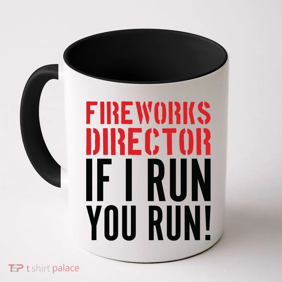 Fireworks Director If I Run You Run Coffee Mug
