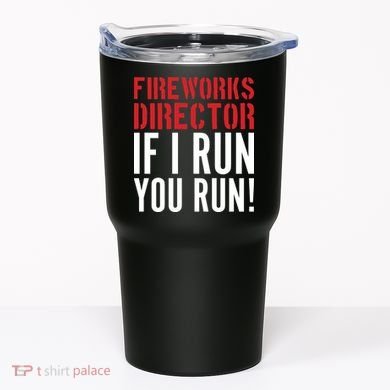 Fireworks Director If I Run You Run Tumbler
