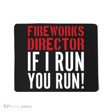 Fireworks Director If I Run You Run Mousepad