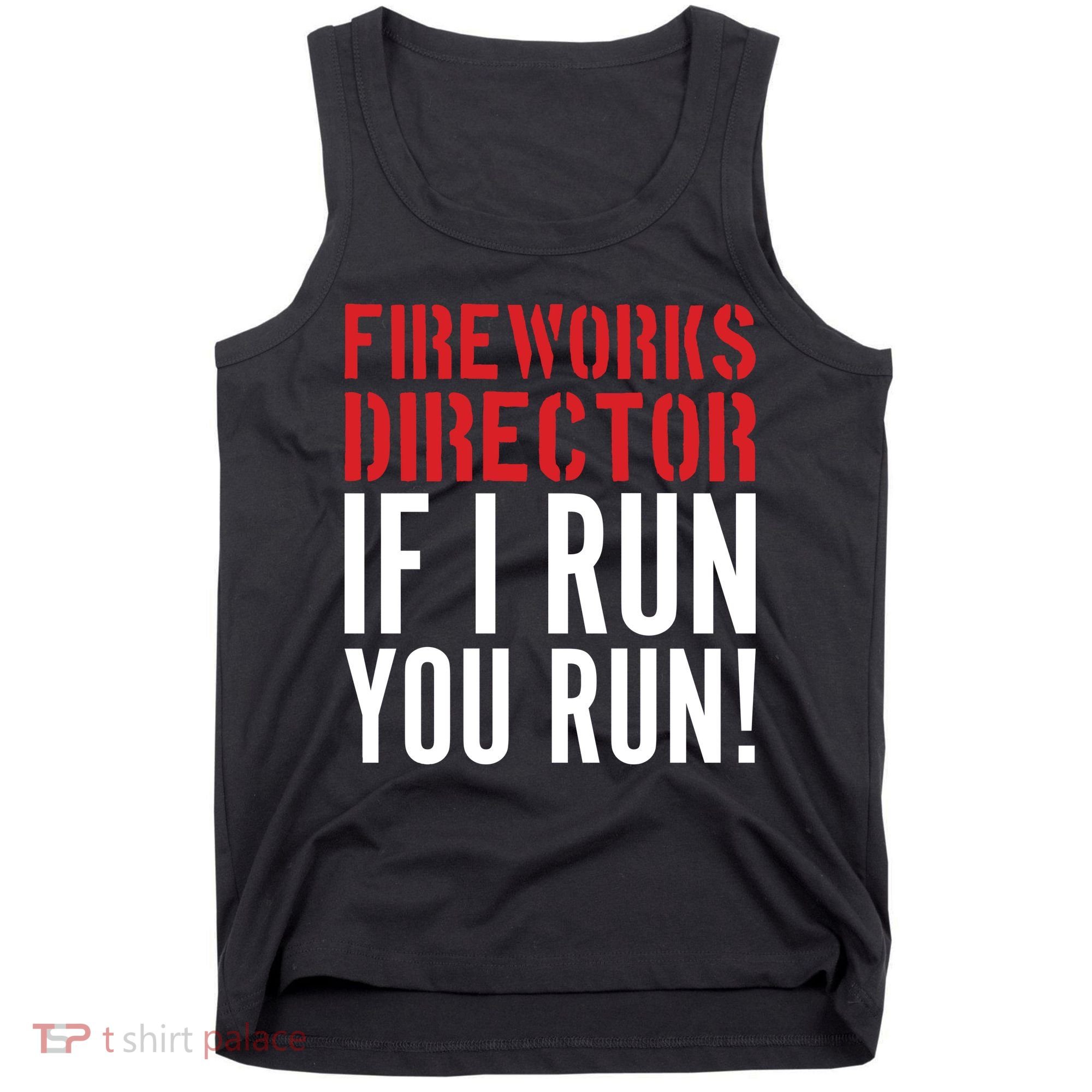 Fireworks Director If I Run You Run Tank Top