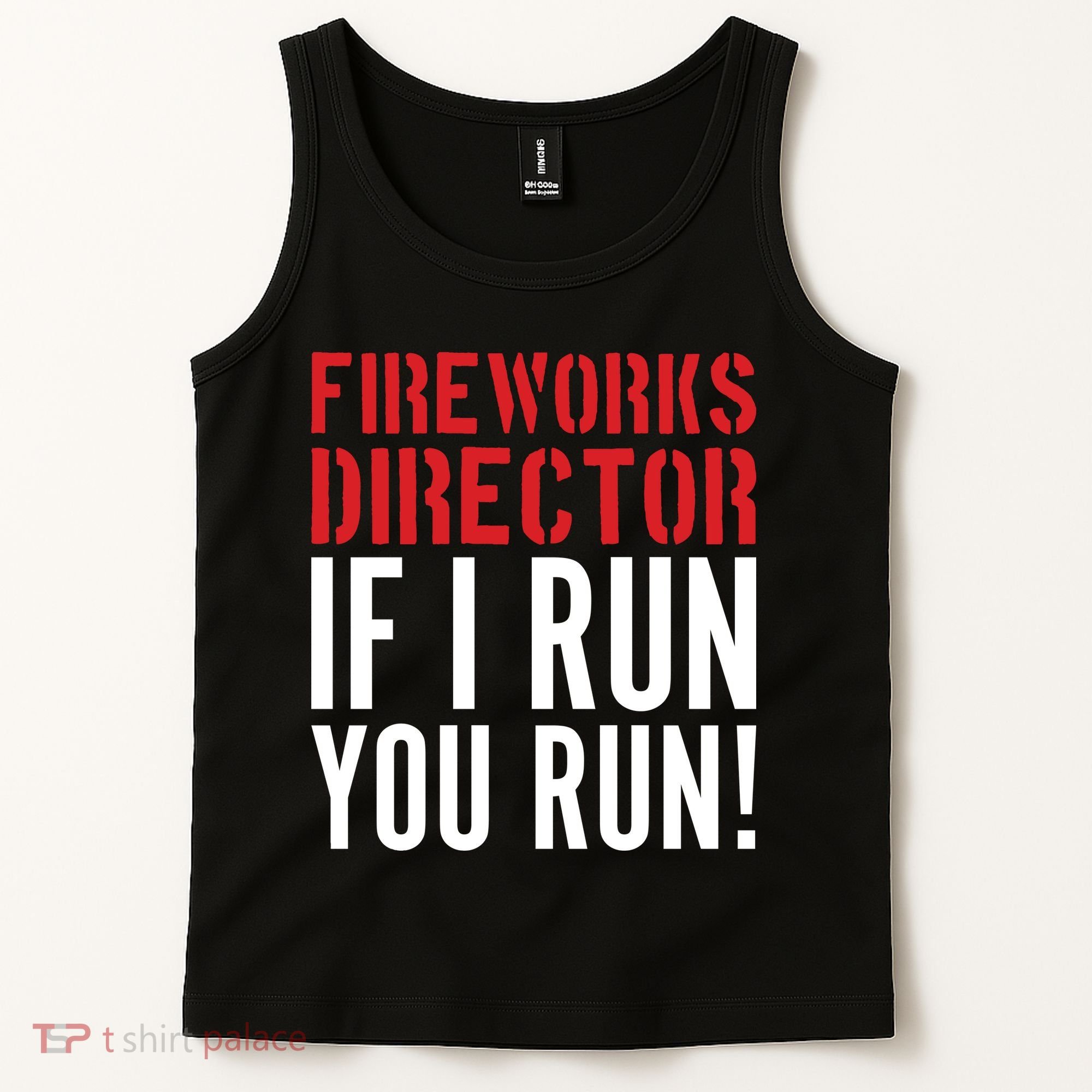 Fireworks Director If I Run You Run Tank Top