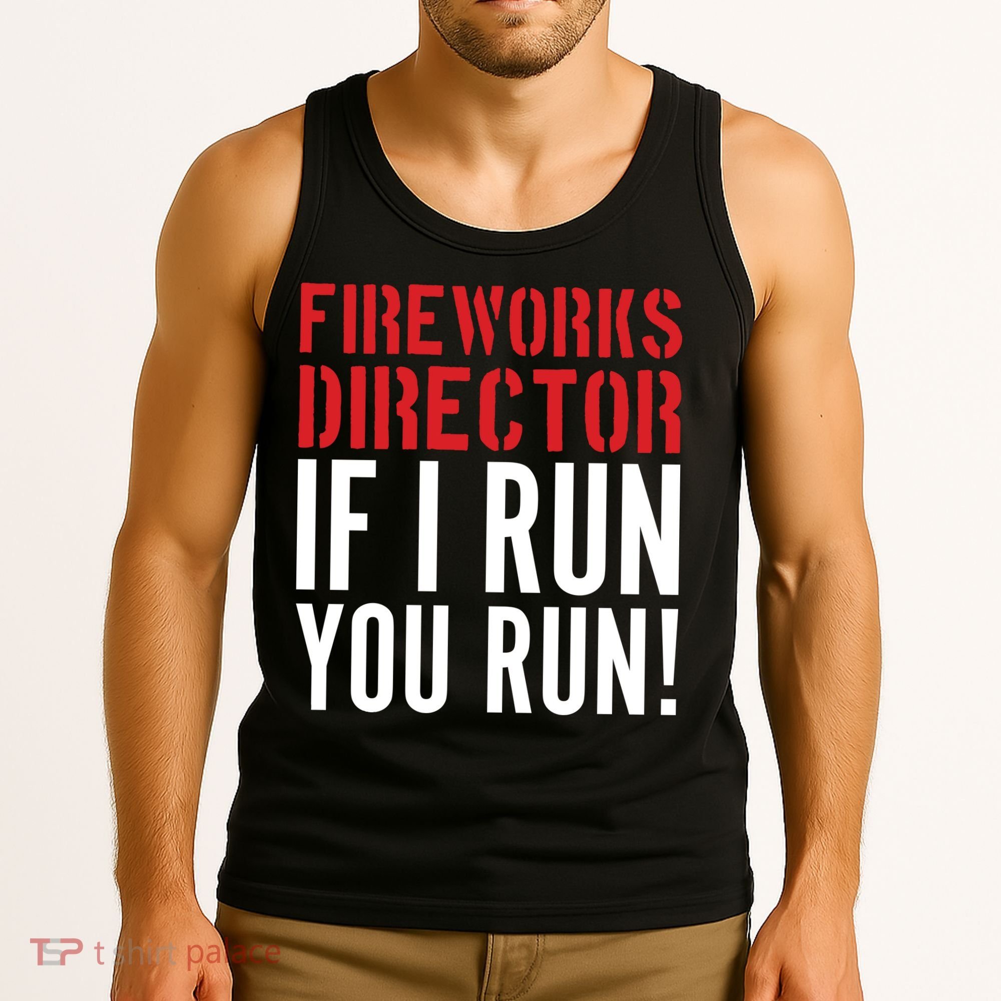 Fireworks Director If I Run You Run Tank Top