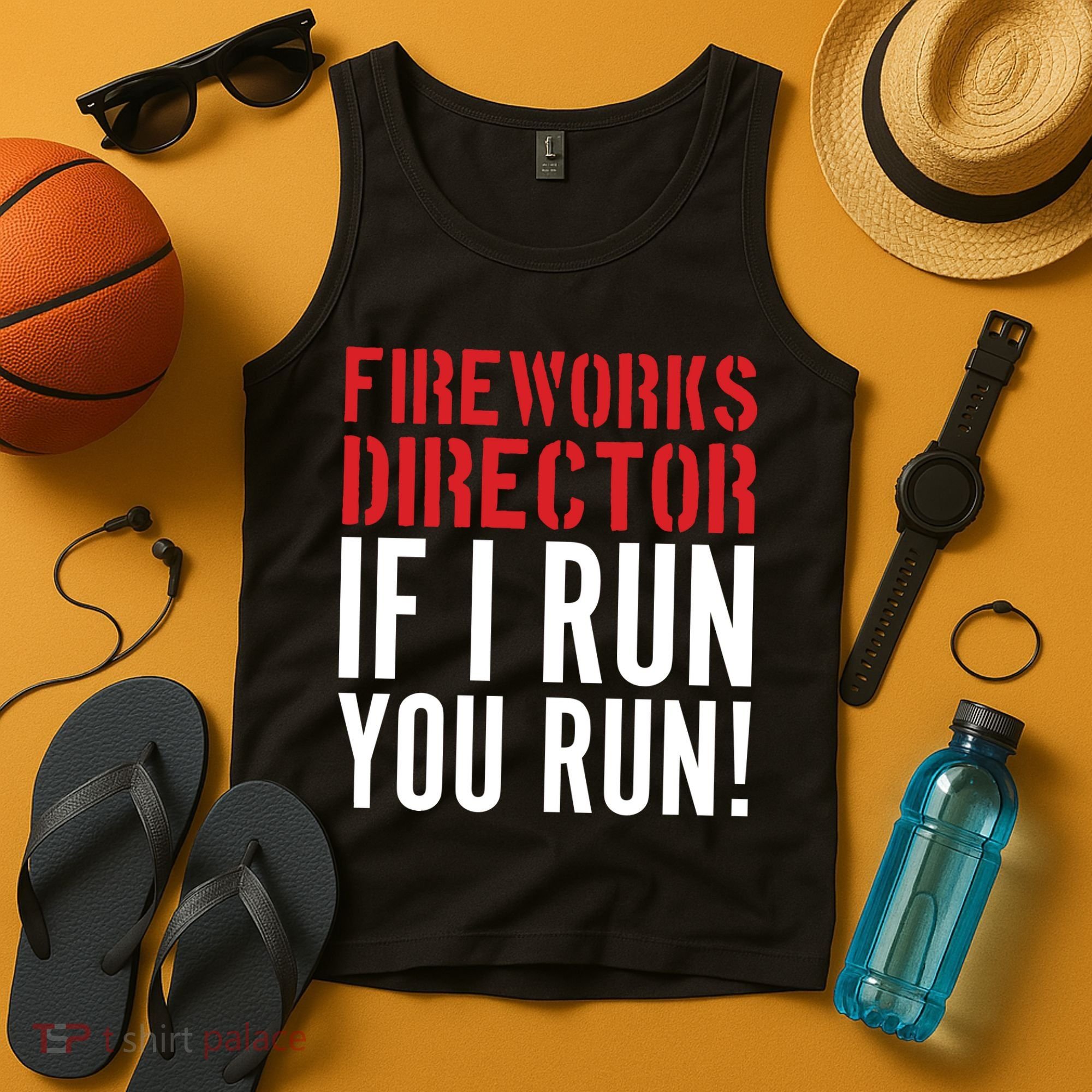 Fireworks Director If I Run You Run Tank Top
