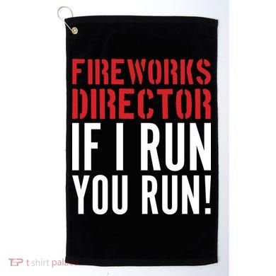 Fireworks Director If I Run You Run Golf Towel