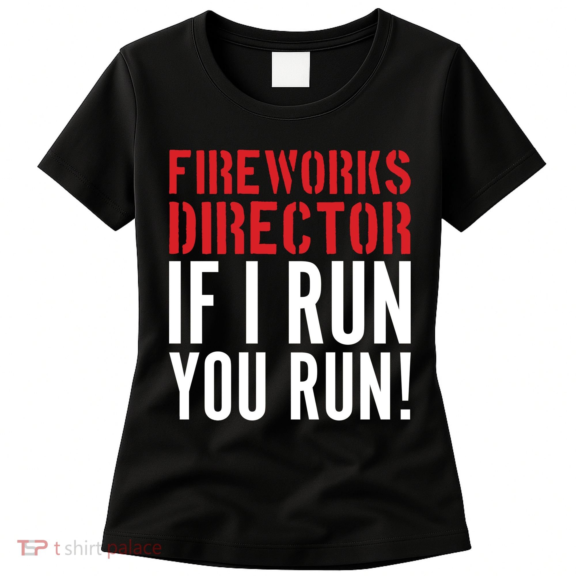 Fireworks Director If I Run You Run Women's T-Shirt
