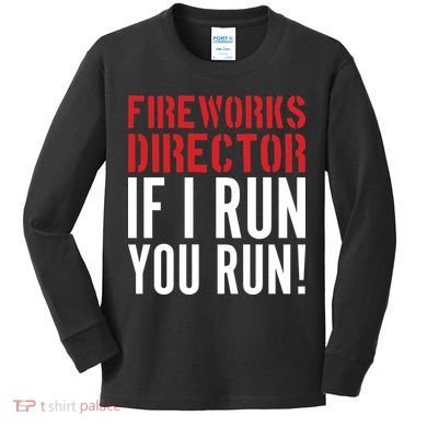 Fireworks Director If I Run You Run Kids Long Sleeve Shirt